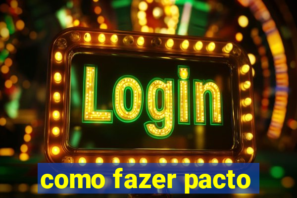 como fazer pacto